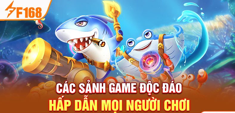 Các sảnh game độc đáo hấp dẫn mọi người chơi