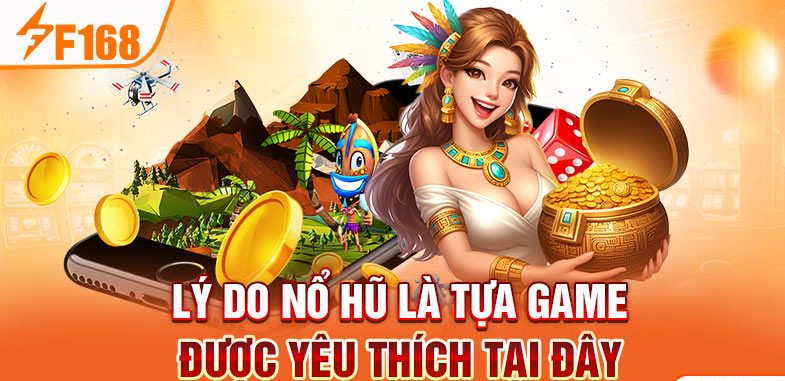 Lý do nổ hũ là tựa game được yêu thích tại đây
